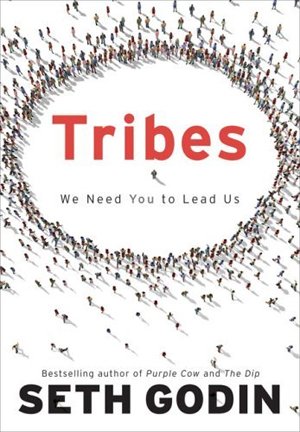 Seth Godin - Tribes: We Need You to Lead Us Seth Godin - Tribes: We Need You to Lead Us